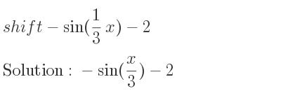 The solution to shift-sin(1/3 x)-2 is -sin(x/3)-2